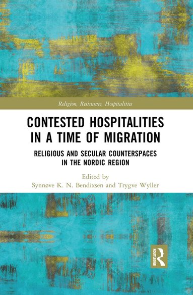 Synnøve Bendixsen, Trygve Wyller - Contested Hospitalities in a Time of Migration, Häftad