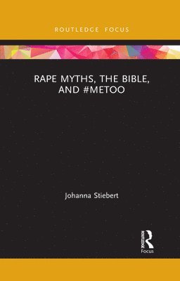 Johanna Stiebert, UK) Stiebert, Johanna (University of Leeds - Rape Myths, the Bible, and #MeToo, Häftad