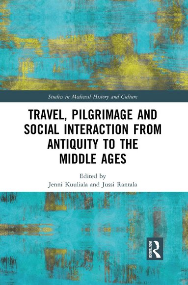 Jenni Kuuliala, Jussi Rantala - Travel, Pilgrimage and Social Interaction from Antiquity to the Middle Ages, Häftad