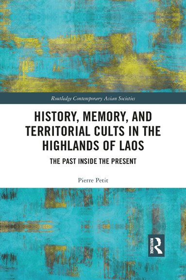 Pierre Petit - History, Memory, and Territorial Cults in the Highlands of Laos, Häftad