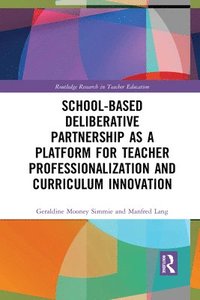 bokomslag School-Based Deliberative Partnership as a Platform for Teacher Professionalization and Curriculum Innovation