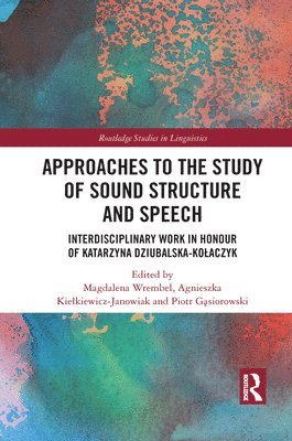 Magdalena Wrembel, Agnieszka Kiełkiewicz-Janowiak, Piotr Gąsiorowski, Agnieszka Kielkiewicz-Janowiak, Piotr Gasiorowski, Agnieszka Kie¿kiewicz-Janowiak, Piotr G¿siorowski - Approaches to the Study of Sound Structure and Speech, Häftad
