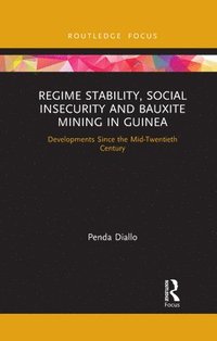 bokomslag Regime Stability, Social Insecurity and Bauxite Mining in Guinea
