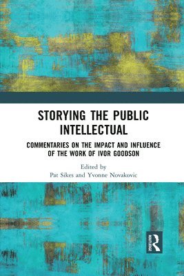 Pat Sikes, Yvonne Novakovic, UK.) Sikes, Pat (University of Sheffield - Storying the Public Intellectual, Häftad