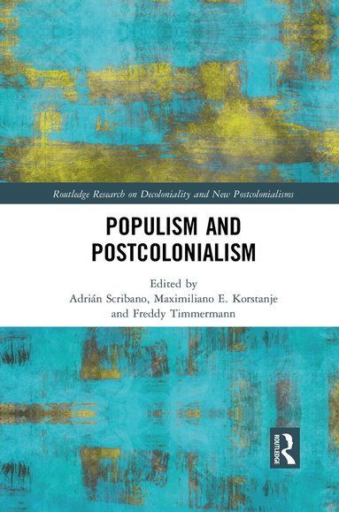 Adrián Scribano, Maximiliano E. Korstanje, Freddy Timmermann López - Populism and Postcolonialism, Häftad