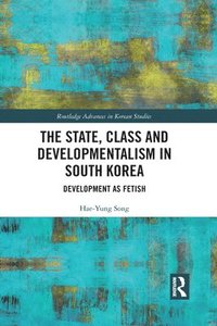 bokomslag The State, Class and Developmentalism in South Korea