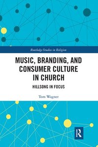 bokomslag Music, Branding and Consumer Culture in Church