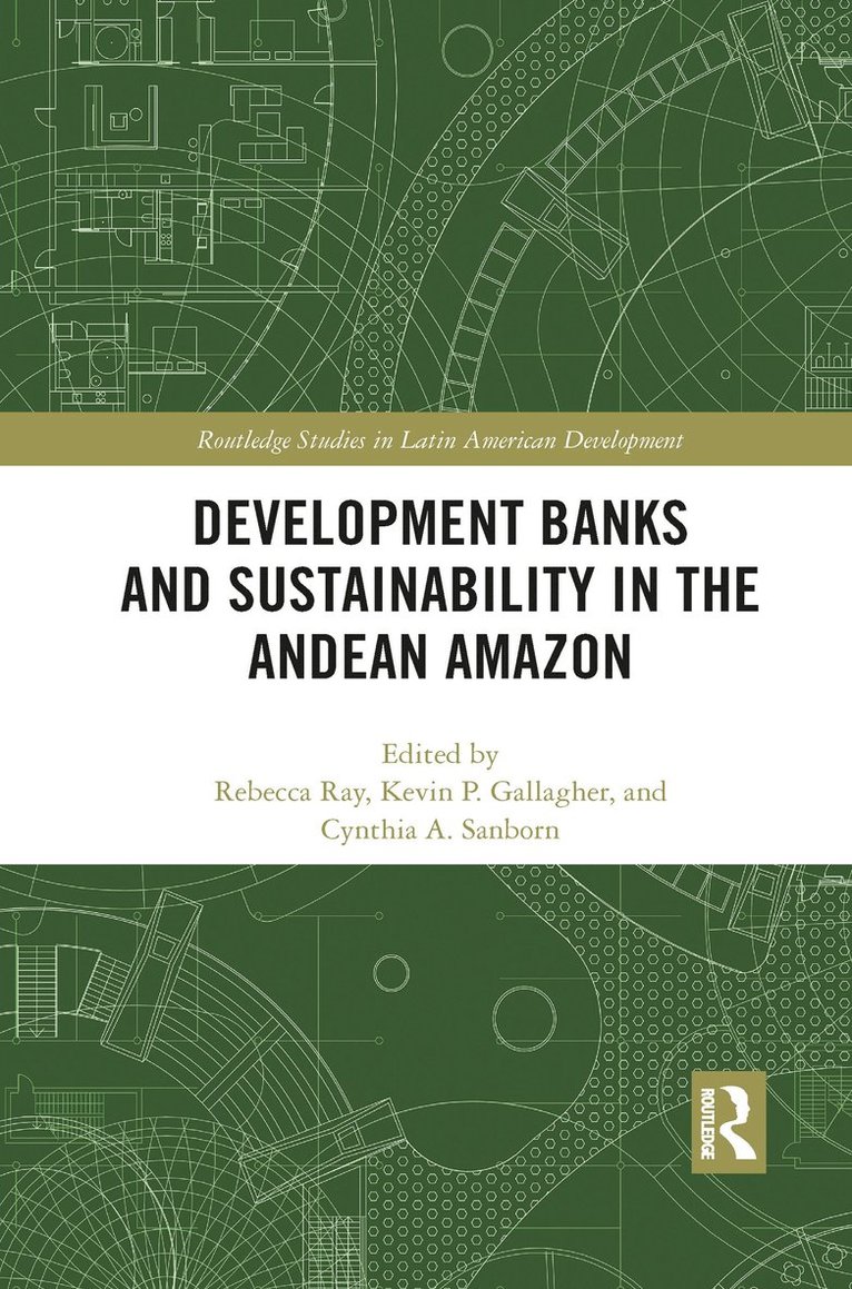 Rebecca Ray, Kevin P. Gallagher, Cynthia A. Sanborn - Development Banks and Sustainability in the Andean Amazon, Häftad