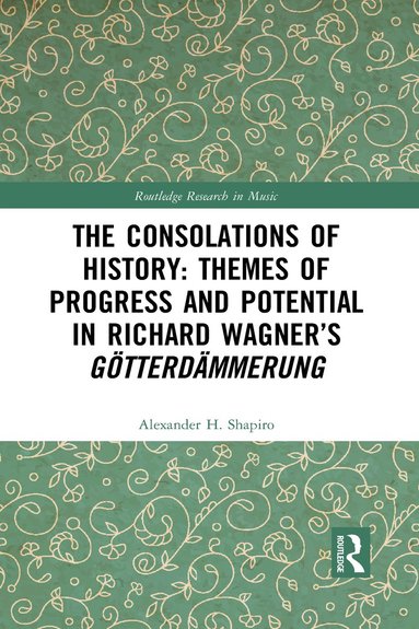 bokomslag Consolations of History: Themes of Progress and Potential in Richard Wagner's Gotterdammerung
