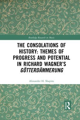 The Consolations of History: Themes of Progress and Potential in Richard Wagners Gotterdammerung 1