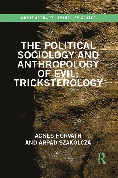 Agnes Horvath, Arpad Szakolczai - Political Sociology and Anthropology of Evil: Tricksterology, Häftad