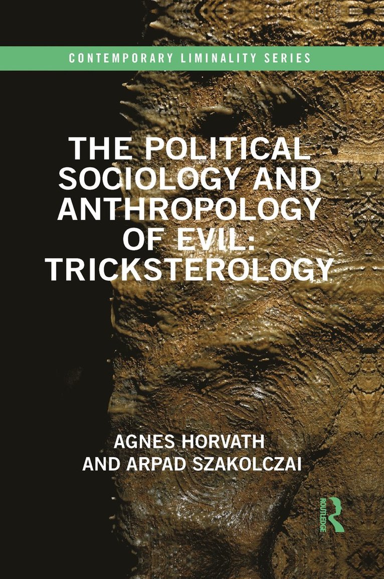 Agnes Horvath, Arpad Szakolczai - Political Sociology and Anthropology of Evil: Tricksterology, Häftad
