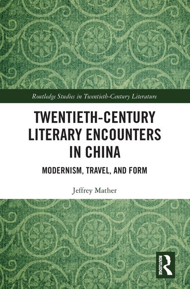 Jeffrey Mather - Twentieth-Century Literary Encounters in China, Häftad