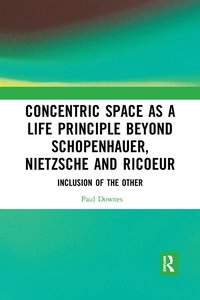 bokomslag Concentric Space as a Life Principle Beyond Schopenhauer, Nietzsche and Ricoeur