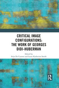 bokomslag Critical Image Configurations: The Work of Georges Didi-Huberman