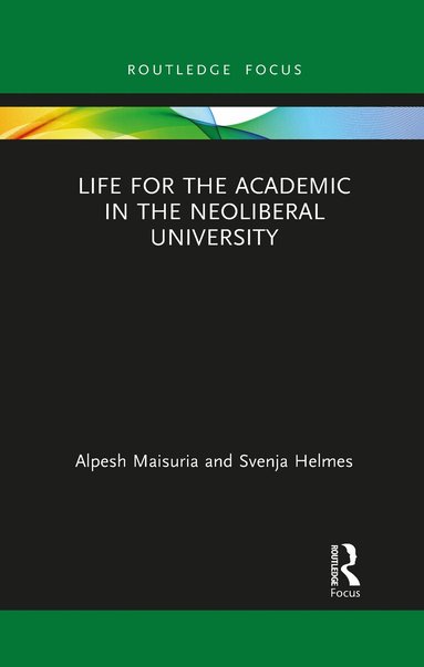 Alpesh Maisuria, Svenja Helmes - Life for the Academic in the Neoliberal University, Häftad