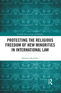 bokomslag Protecting the Religious Freedom of New Minorities in International Law