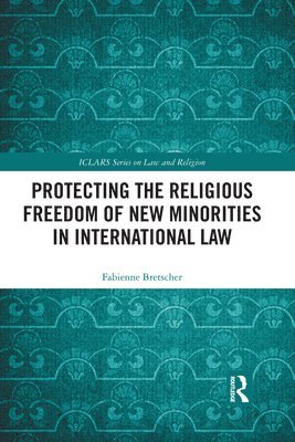 Protecting the Religious Freedom of New Minorities in International Law 1