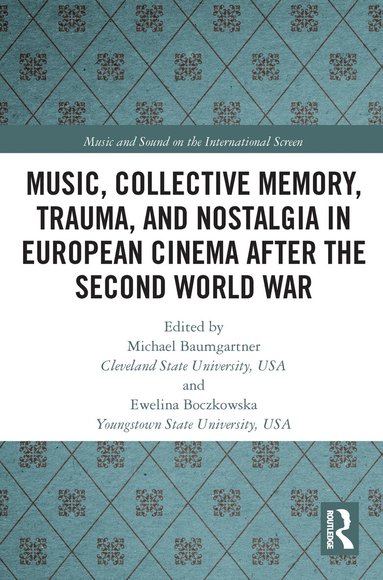 Michael Baumgartner, Ewelina Boczkowska - Music, Collective Memory, Trauma, and Nostalgia in European Cinema after the Second World War, Häftad