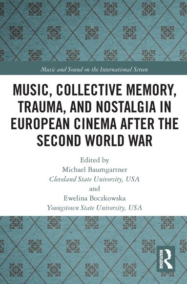 bokomslag Music, Collective Memory, Trauma, and Nostalgia in European Cinema after the Second World War