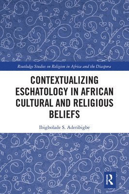 Contextualizing Eschatology in African Cultural and Religious Beliefs 1