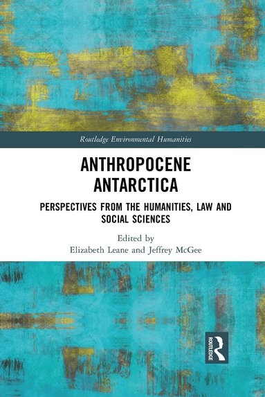 Elizabeth Leane, Jeffrey McGee - Anthropocene Antarctica, Häftad