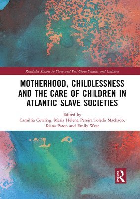 Motherhood, Childlessness and the Care of Children in Atlantic Slave Societies 1