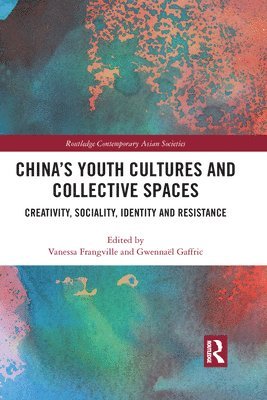 Vanessa Frangville, Gwennaël Gaffric, Belgium) Frangville, Vanessa (Universite libre de Bruxelles, France) Gaffric, Gwennael (University of Lyon 3 Jean Moulin, Gwennaël - China’s Youth Cultures and Collective Spaces, Häftad