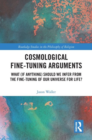 Jason Waller - Cosmological Fine-Tuning Arguments, Häftad