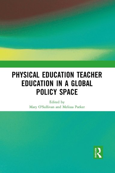 Mary O'Sullivan, Melissa Parker - Physical Education Teacher Education in a Global Policy Space, Häftad