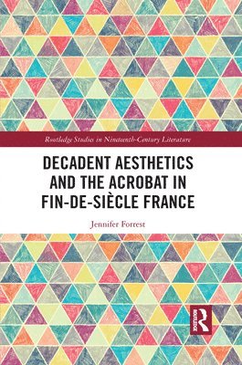 bokomslag Decadent Aesthetics and the Acrobat in French Fin de sicle