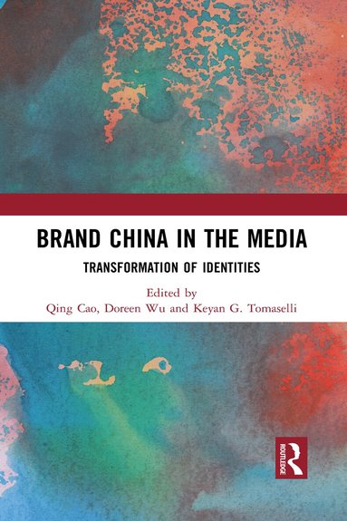 Qing Cao, Doreen Wu, Keyan G. Tomaselli - Brand China in the Media, Häftad