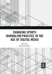 bokomslag Changing Sports Journalism Practice in the Age of Digital Media