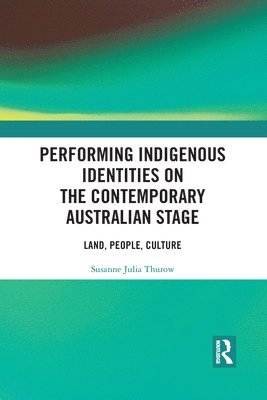 Susanne Thurow - Performing Indigenous Identities on the Contemporary Australian Stage, Häftad