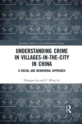 Zhanguo Liu, T. Wing Lo - Understanding Crime in Villages-in-the-City in China, Häftad