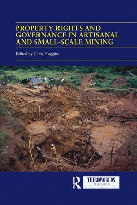 Chris Huggins - Property Rights and Governance in Artisanal and Small-Scale Mining, Häftad