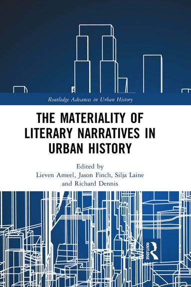 Lieven Ameel, Jason Finch, Silja Laine, Richard Dennis - Materiality of Literary Narratives in Urban History, Häftad