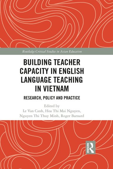 Van Canh Le, Hoa Thi Mai Nguyen, Thi Thuy Minh Nguyen, Roger Barnard - Building Teacher Capacity in English Language Teaching in Vietnam, Häftad