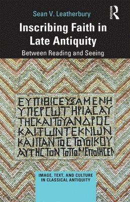 Sean V. Leatherbury - Inscribing Faith in Late Antiquity, Häftad