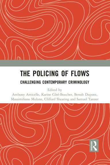 Anthony Amicelle, Karine Cote-Boucher, Benoît Dupont, Massimiliano Mulone, Clifford Shearing, Samuel Tanner - Policing of Flows, Häftad