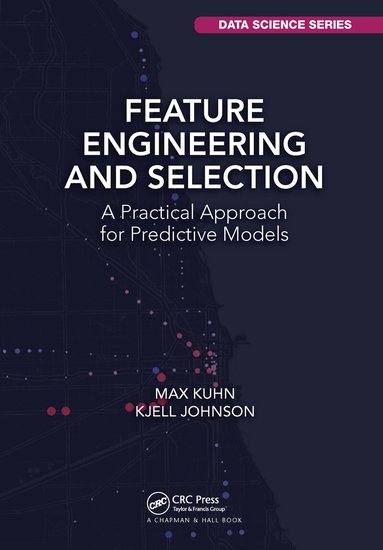 Max Kuhn, Kjell Johnson - Feature Engineering and Selection, Häftad