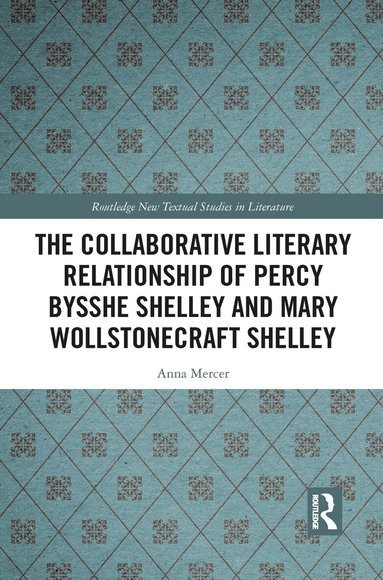 Anna Mercer - Collaborative Literary Relationship of Percy Bysshe Shelley and Mary Wollstonecraft Shelley, Häftad