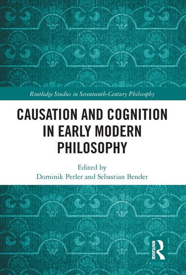 Dominik Perler, Sebastian Bender - Causation and Cognition in Early Modern Philosophy, Häftad