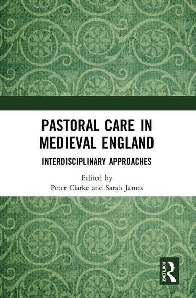 Peter Clarke, Sarah James - Pastoral Care in Medieval England, Häftad