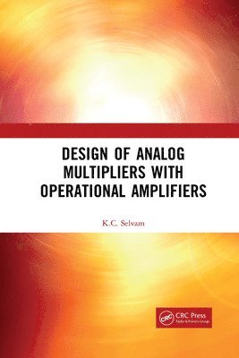 K.C. Selvam, INDIA) Selvam, K.C. (Indian Institute of Technology Madras, Chennai, K. C. Selvam - Design of Analog Multipliers with Operational Amplifiers, Häftad