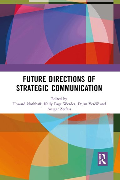 Howard Nothhaft, Kelly Page Werder, Dejan Verčič, Ansgar Zerfass - Future Directions of Strategic Communication, Häftad