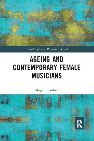 Abigail Gardner - Ageing and Contemporary Female Musicians, Häftad