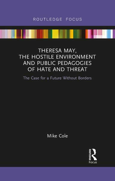 Mike Cole - Theresa May, The Hostile Environment and Public Pedagogies of Hate and Threat, Häftad