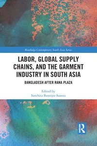 bokomslag Labor, Global Supply Chains, and the Garment Industry in South Asia