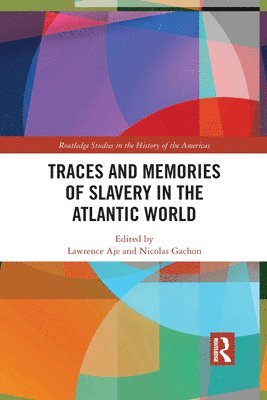 Lawrence Aje, Nicolas Gachon - Traces and Memories of Slavery in the Atlantic World, Häftad
